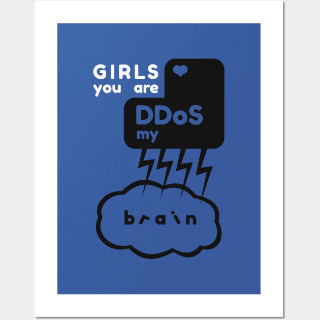 Girls you are DDos my brain Wall Art by Serj Black Prints